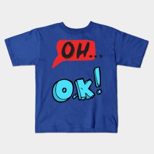 Oh. Ok. Kids T-Shirt